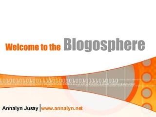 Welcome to the   Blogosphere Annalyn Jusay  www.annalyn.net 