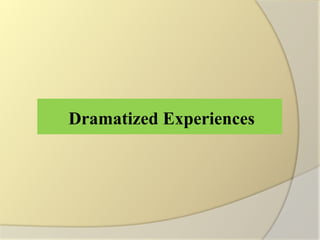 Dramatized Experiences
 