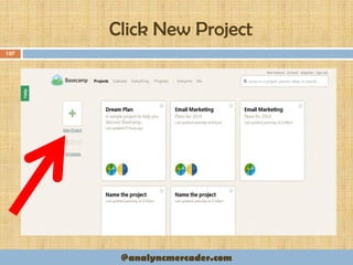 Click New Project
107
@analyncmercader.com
 