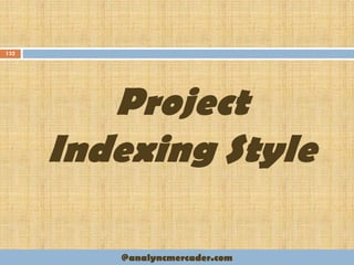 Project
Indexing Style
132
@analyncmercader.com
 