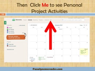 Then Click Me to see Personal
Project Activities152
@analyncmercader.com
 