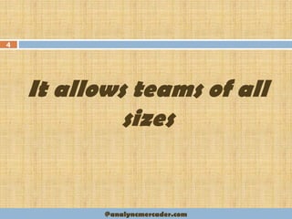 It allows teams of all
sizes
4
@analyncmercader.com
 