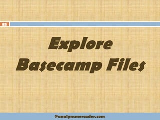 Explore
Basecamp Files
88
@analyncmercader.com
 