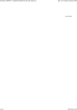 Ads by SavePass
Grammaire AIDENET : Complément d'Objet Second, COS, analyse gr... http://www.aidenet.eu/analyse14.htm
3 sur 3 24/07/2014 16:25
 