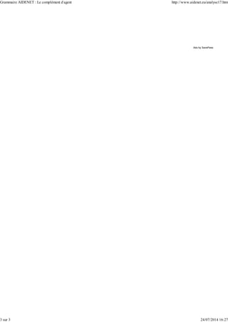 Ads by SavePass
Grammaire AIDENET : Le complément d'agent http://www.aidenet.eu/analyse17.htm
3 sur 3 24/07/2014 16:27
 