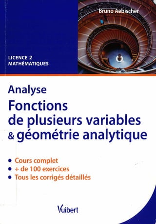 Analyse
Fonctions
de plusieurs variables
& géométrie analytique
• Cours complet
• f de 1OO exercices
• Tous les corrigés détaillés
'luibert
 