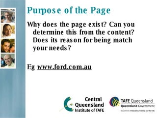 Purpose of the Page Why does the page exist? Can you determine this from the content? Does its reason for being match your needs?   Eg  www.ford.com.au 