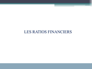 LES RATIOS FINANCIERS
 