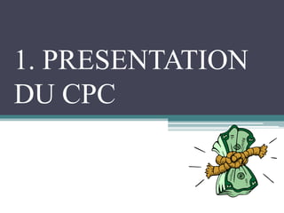 1. PRESENTATION
DU CPC
 