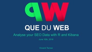 Analyse your SEO Data with R and Kibana
June 10th, 2016
Vincent Terrasi
 
