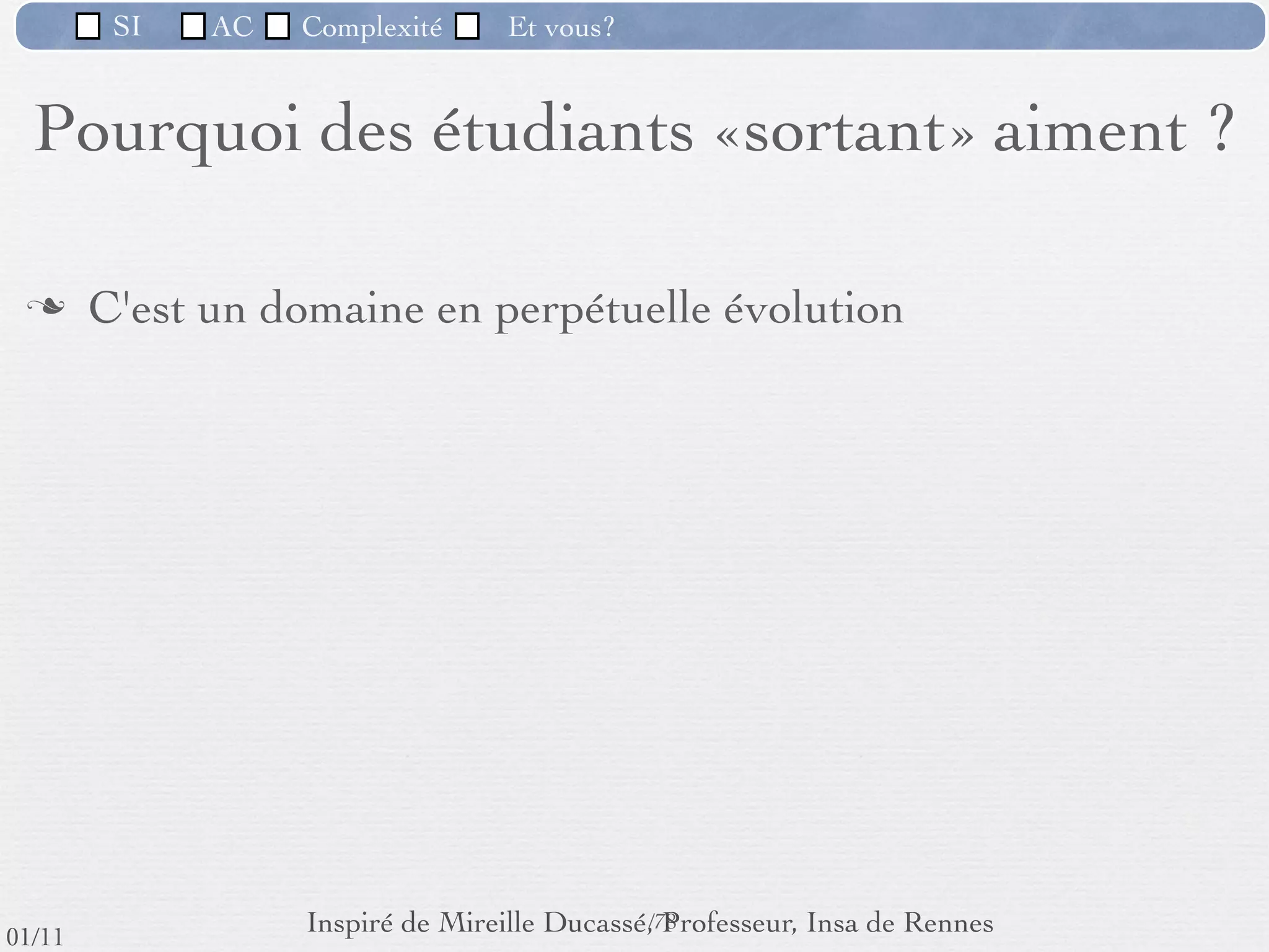 SI         AC   Complexité    Et vous?


             La bidouille.... ça marche!...
                       Parfois.
       Un autre phénomène très répandu est celui du "bidouilleur" : régulièrement autodidacte, et
       généralement brouillon, il pense être capable de tout faire en mettant lui-même la main à
       la pâte. Très souvent, il s'agit d'un commercial persuadé qu'il pourra faire seul ce qui lui
       semble long et cher sans raison. Dans un premier temps, il semblera y arriver, à force de
       persévérances et d'interventions qui lui paraîtront être de petites astuces très intelligentes et
       qu'il ajoutera ici et là, très content de lui-même et de son résultat immédiat. Mais cela se
       termine toujours de la même manière : son code et ses ﬁchiers se révèlent être devenus si
       fouillis et si incompréhensibles qu'il ﬁnira par être incapable de faire fonctionner quoi que ce
       soit, et devra se résoudre à appeler au secours. Seulement, il est souvent trop tard, et la seule
       solution viable pour son site Web est de le re-développer entièrement et correctement. Et là,
       ça coûte beaucoup plus cher que quelques heures d'analyse ou les conseils d'un professionnel.




                                     http://www.sam-mag.com/P53,53,5,58,,,default.aspx
                                                       67 /76
 09/11
lundi 5 septembre 2011
 