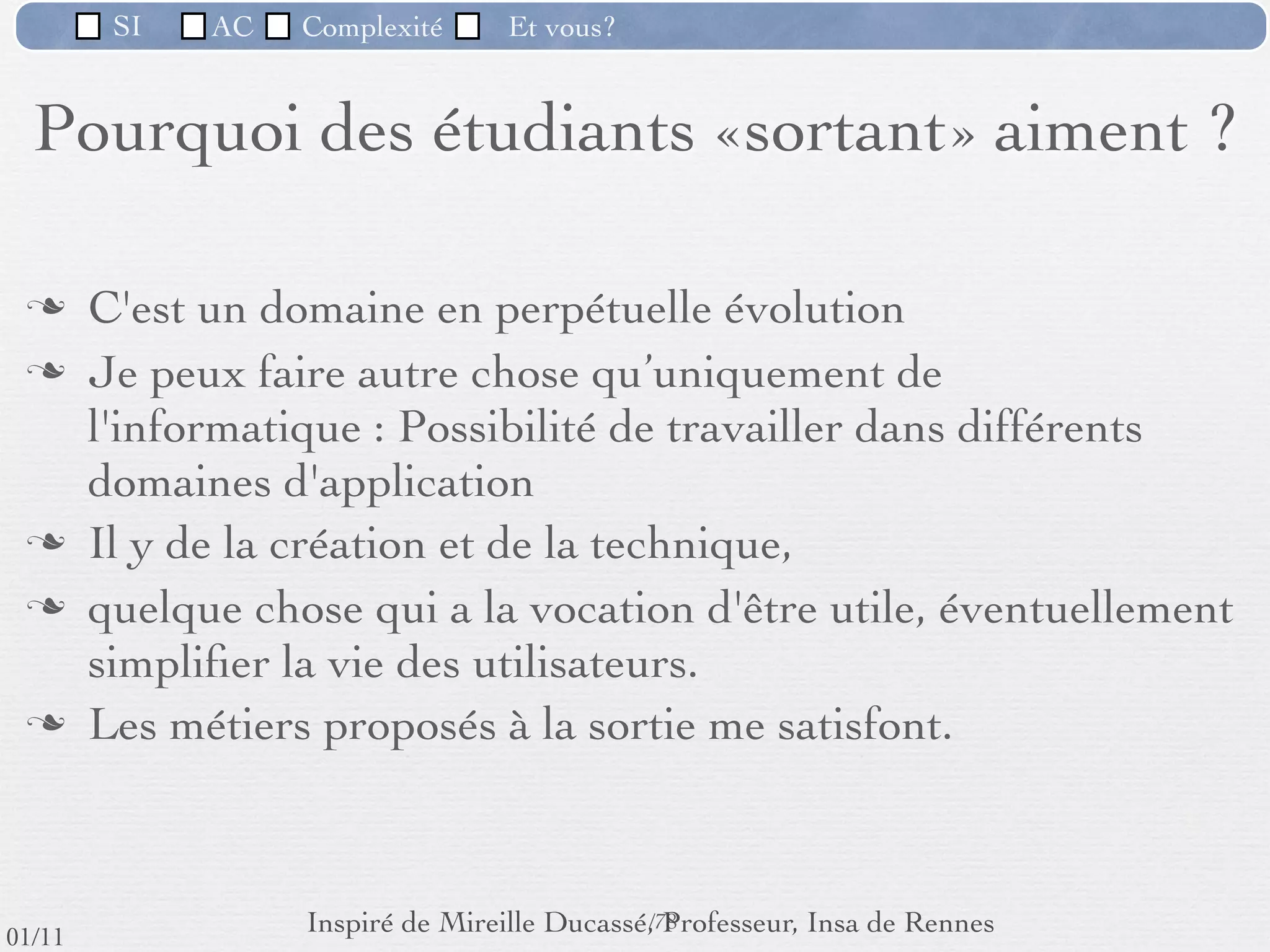 SI           AC   Complexité   Et vous?


                                       On retient :


           Système d’information?
           L'analyse et la conception exigent :
              ‣          de la rigueur,
              ‣          de la méthode
              ‣          de la communication




                                                        70 /76
 09/11
lundi 5 septembre 2011
 