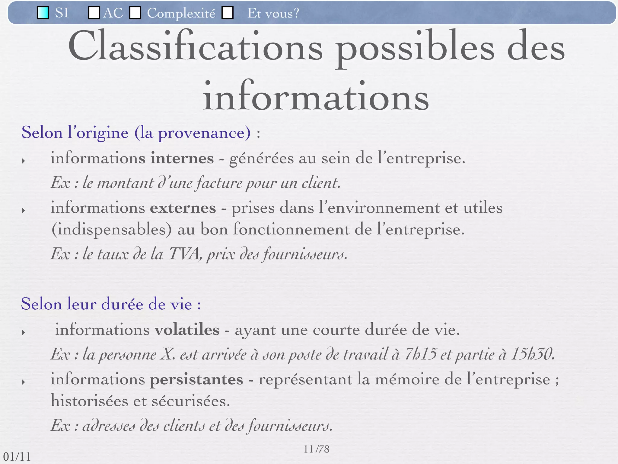 SI         AC   Complexité    Et vous?


                              Importance du SI
          Importance qui s'est largement accrue dans les 20
           dernières années
          Société de l'information & Économie du savoir
          De plus en plus le DSI* est au moins aussi important que
           la DRH ou le marketing


                                           Secteurs


           * "Direction des Systèmes d'Information", désigne le service
                                  informatique d'une entreprise
                                                       10 /76
 09/11
lundi 5 septembre 2011
 