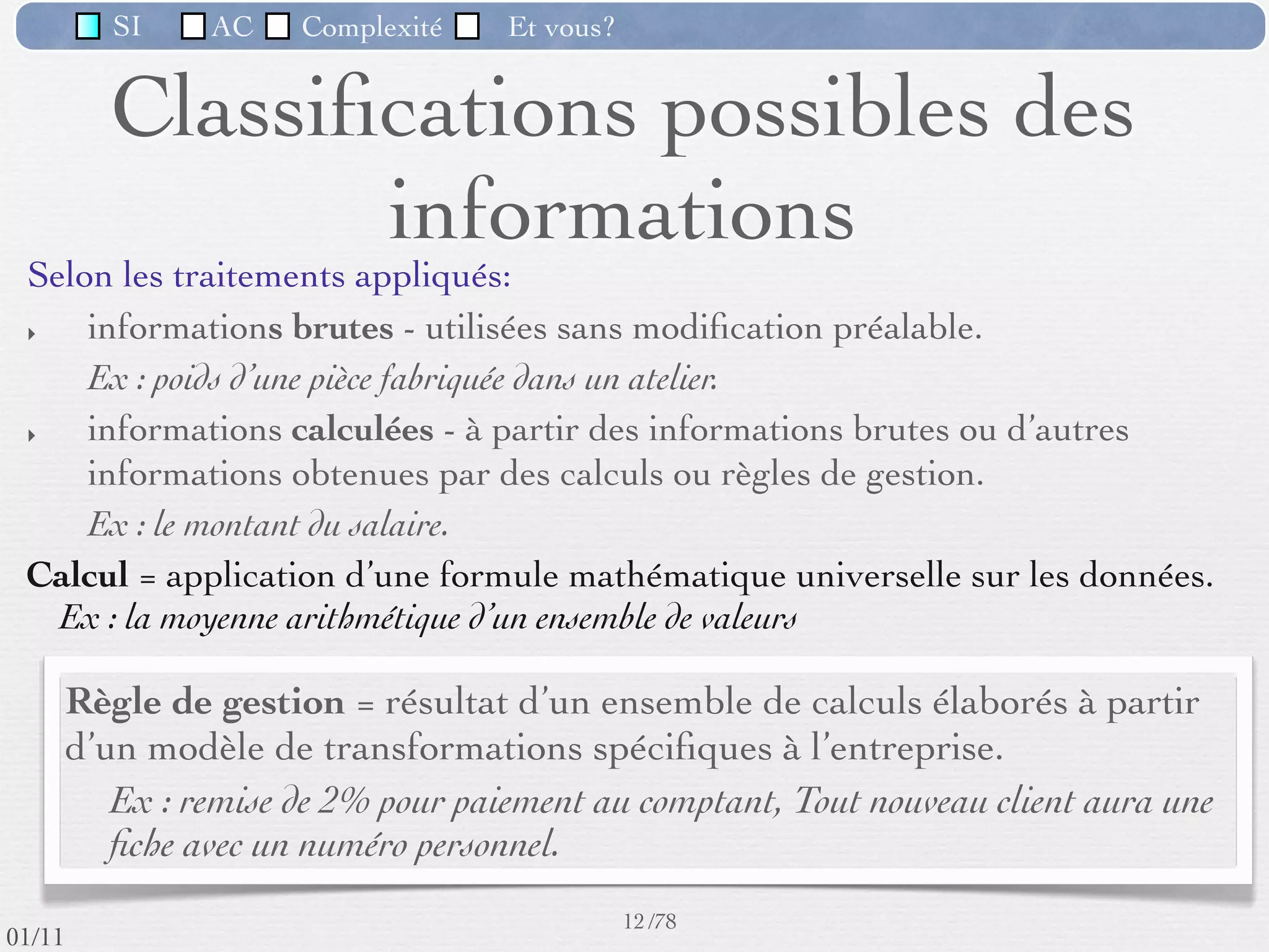 SI         AC   Complexité    Et vous?


                              Importance du SI
          Importance qui s'est largement accrue dans les 20
           dernières années
          Société de l'information & Économie du savoir
          De plus en plus le DSI* est au moins aussi important que
           la DRH ou le marketing


                                           Secteurs


           * "Direction des Systèmes d'Information", désigne le service
                                  informatique d'une entreprise
                                                       10 /76
 09/11
lundi 5 septembre 2011
 