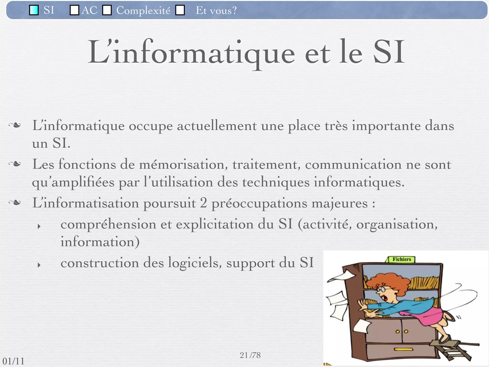SI         AC   Complexité   Et vous?

                         (SI) et ses 4 fonctions
                               principales




                                                      18 /76
 09/11
lundi 5 septembre 2011
 