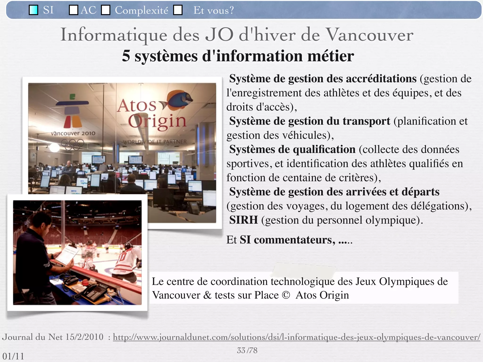 SI         AC   Complexité   Et vous?


                              Données d’un SII
  Regroupées dans des Fichiers ou des Bases de Données
   Numérisation d’une bonne partie des documents entreprise (contrats,
     manuels, ﬁches, formulaires ...)
   Des formats différents




 Supporte :
  la consultation, la création, la mise à jour en toute conﬁdentialité




                                                      30 /76
 09/11
lundi 5 septembre 2011
 