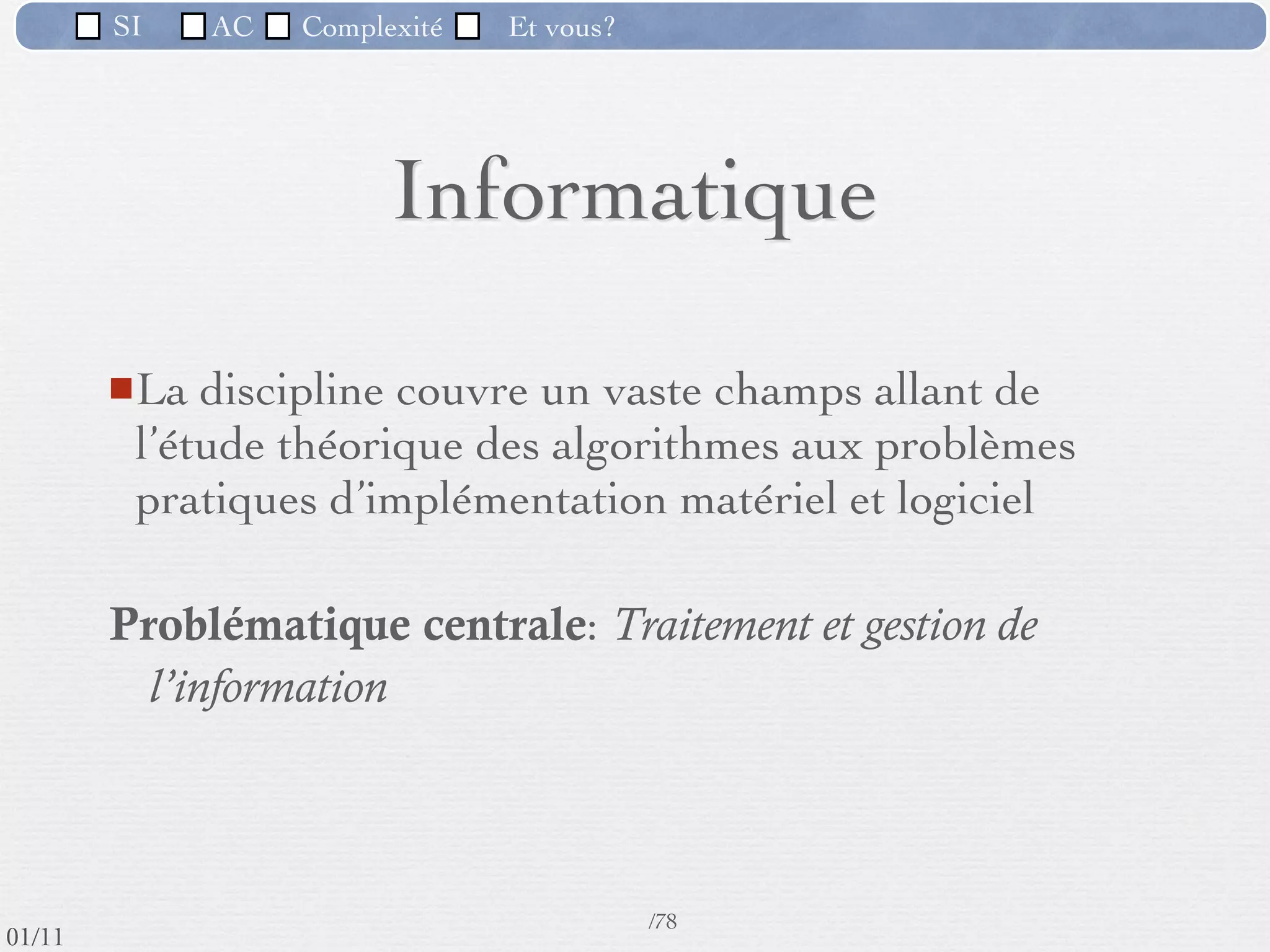 SI         AC   Complexité   Et vous?

                1) La complexité des problèmes
                 Les logiciels doivent parfois traiter des systèmes critiques
                  (par exemple, le pilote automatique d'un avion de ligne) auxquels
                  viennent s'ajouter des exigences comme la facilité d'emploi, les
                  performances, la sûreté ...
  Un crash aérien causé par un cheval de Troie ?
  Le monde informatique 29/08/2010




   27/11/10 : ’A380 est équipé de deux pilotes
   automatiques et effectivement, les éléments informatiques
   sont si nombreux qu’il peut y avoir un bug sans gravité.
   Ces informations informatiques dépendent de très
   nombreux paramètres et de capteurs ce qui, à force de
   complexité, peut perturber les données, ce qui a provoqué
   la panne A380. Ce n’est donc pas la mécanique de
                                                52 /76
   l’appareil qui est en cause mais plus sa complexité…
 09/11
lundi 5 septembre 2011
 