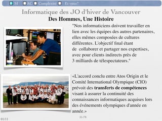 SI            AC     Complexité       Et vous?


                                   Logiciels d’un SII
            logiciels standards : tableurs, éditeurs de texte, éditeurs de documents
             élaborés, gestionnaire de messagerie électronique, etc.
            logiciels de gestion de bases de données
            logiciels conçus spéciﬁquement pour les besoins précis de l’entreprise
            progiciels paramétrés (de comptabilité, gestion de personnel, gestion de
             la production, CRM*, ERP*)

     ERP (Entreprise Resource Planning) = progiciel de gestion intégré(PGI),
     composé d’un ensemble de modules applicatifs visant à couvrir l’ensemble des
     fonctions de l’entreprise. Ex : SAP
     CRM (Client Relation Management) = progiciel de gestion de la relation client


                         If you take care of those customers, they’ll keep coming back for more.
                                                               32 /76
 09/11
lundi 5 septembre 2011
 