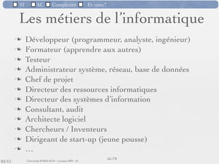 SI         AC   Complexité   Et vous?



             3) La flexibilité dans la programmation

                Des industries comme le bâtiment peuvent utiliser les services
                 d'autres industries comme la métallurgie pour construire des
                 édiﬁces car toutes sont tenues de respecter des normes.




                                                      57 /76
 09/11
lundi 5 septembre 2011
 