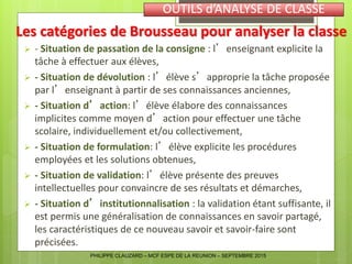 Les catégories de Brousseau pour analyser la classe
 - Situation de passation de la consigne : l’enseignant explicite la
...