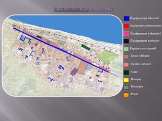 Équipement éducatif
Équipement administrative
Équipement industriel
Équipement sportif
Équipement sanitaire
Zone militaire
Gare
Banque
Poste
Mosquée
Centre culturel
 