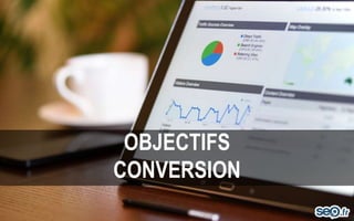 OBJECTIFS
CONVERSION
 
