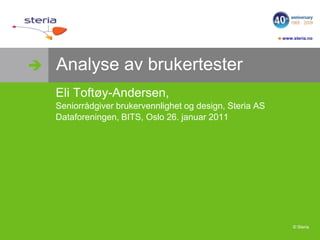 Analyse av brukertester Eli Toftøy-Andersen,  Seniorrådgiver brukervennlighet og design, Steria AS Dataforeningen, BITS, Oslo 26. januar 2011  Flickr by: BananaDonuts 