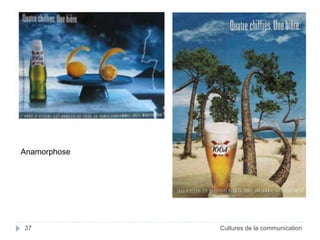 Anamorphose 
37 Cultures de la communication 
 