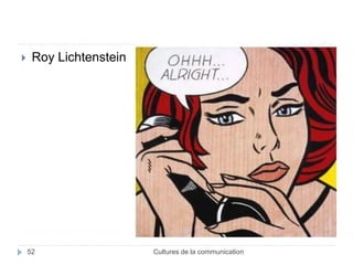  Roy Lichtenstein 
52 Cultures de la communication 
 