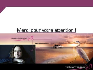 Merci pour votre attention !

        Des questions ?
 