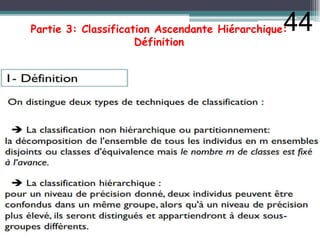 Partie 3: Classification Ascendante Hiérarchique:
Définition
44
 