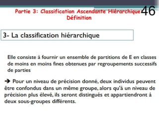 Partie 3: Classification Ascendante Hiérarchique:
Définition
46
 