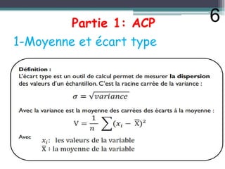 1-Moyenne et écart type
Partie 1: ACP 6
 