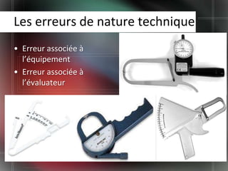 Les erreurs de nature technique
• Erreur associée à
  l’équipement
• Erreur associée à
  l’évaluateur




                                  41
 