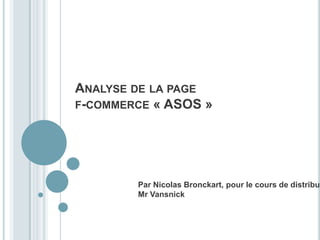 Analyse de la page f-commerce « ASOS » Par Nicolas Bronckart, pour le cours de distribution de Mr Vansnick 