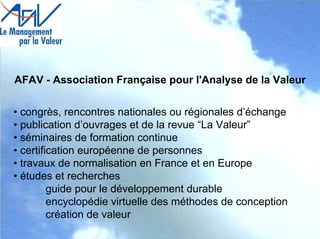 AFAV - Association Française pour l'Analyse de la Valeur
• congrès, rencontres nationales ou régionales d’échange
• public...