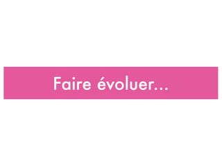 Faire évoluer...
 