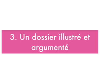 3. Un dossier illustré et
argumenté
 