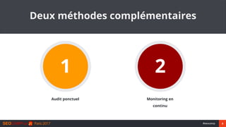8#seocamp
1
Audit ponctuel
2
Monitoring en
continu
Deux méthodes complémentaires
 
