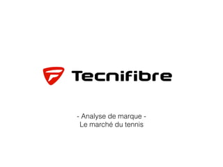 - Analyse de marque -
Le marché du tennis
 