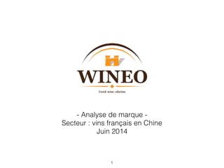 - Analyse de marque -
Secteur : vins français en Chine
Juin 2014
1
 