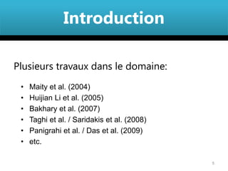 Introduction

Plusieurs travaux dans le domaine:
 •   Maity et al. (2004)
 •   Huijian Li et al. (2005)
 •   Bakhary et al. (2007)
 •   Taghi et al. / Saridakis et al. (2008)
 •   Panigrahi et al. / Das et al. (2009)
 •   etc.

                                              5
 