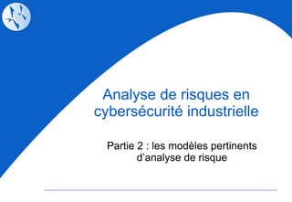 Analyse de risques en cybersécurité industrielle Partie 2 : les modèles pertinents d’analyse de risque 