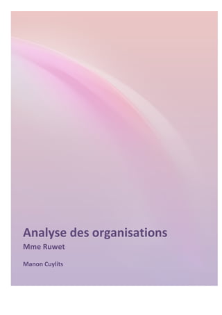 Analyse 
des 
organisations 
Mme 
Ruwet 
Manon 
Cuylits 
 