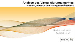 Analyse des VirtualisierungsmarktesAnbieter, Produkte und Strategien im Überblick Qualität vereinbaren – Qualität leisten ! 