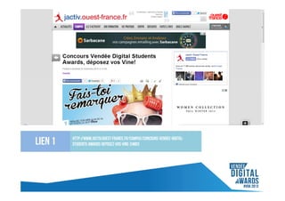 Lien 1

http://www.jactiv.ouest-france.fr/campus/concours-vendee-digitalstudents-awards-deposez-vos-vine-24863

 