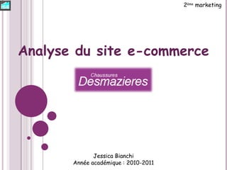 Jessica Bianchi Année académique : 2010-2011 2 ème  marketing Analyse du site e-commerce 