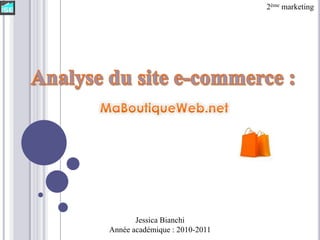 2ème marketing Analyse du site e-commerce :  Jessica Bianchi Année académique : 2010-2011 