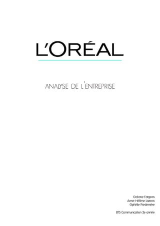 analyse de l’entreprise

Océane Fargeas
Anne-Hélène Lozevis
Ophélie Piederrière
BTS Communication 2e année

 