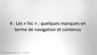 By www.silicom-vallee.com | avril 2015
4 : Les « hic » : quelques manques en
terme de navigation et contenus
 